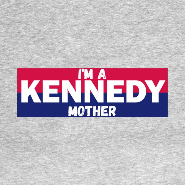 I'm a Kennedy mother by RFKMERCH